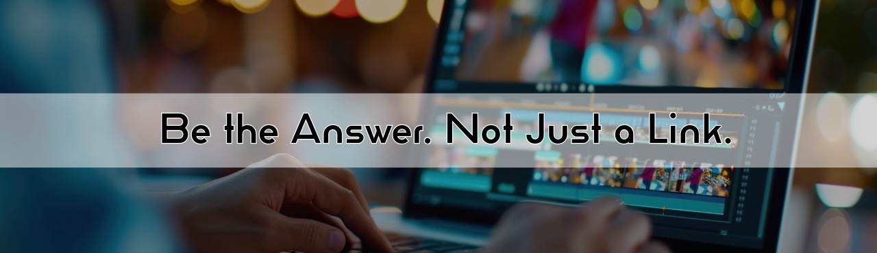 Be the Answer. Not Just a Link.